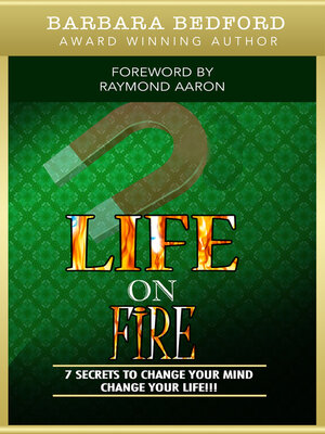 cover image of Life On Fire: 7 Secrets to Change Your Mind Change Your Life!!!